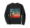 Hit Hard Run Fast Turn Left Funny Sweatshirt - Novelty Apparel Men Women - T-Shirt, Sweatshirt, Hoodie