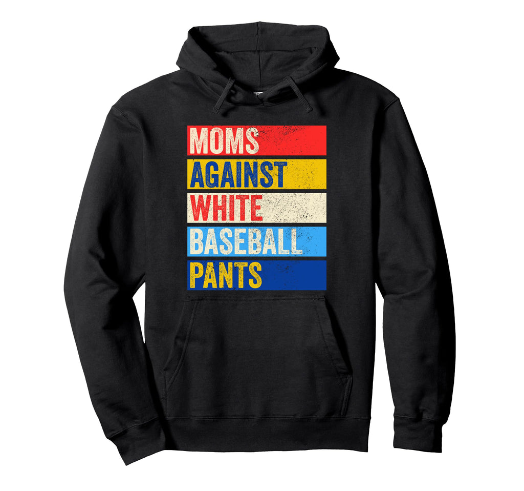Moms Against White Baseball Pants Hoodie - Unique Graphic Unisex - T-Shirt, Sweatshirt, Hoodie