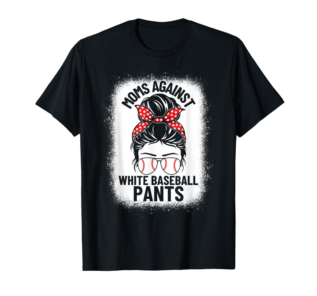 Moms Against White Baseball Pants Baseball T-Shirt - Graphic Print Unisex - T-Shirt, Sweatshirt, Hoodie