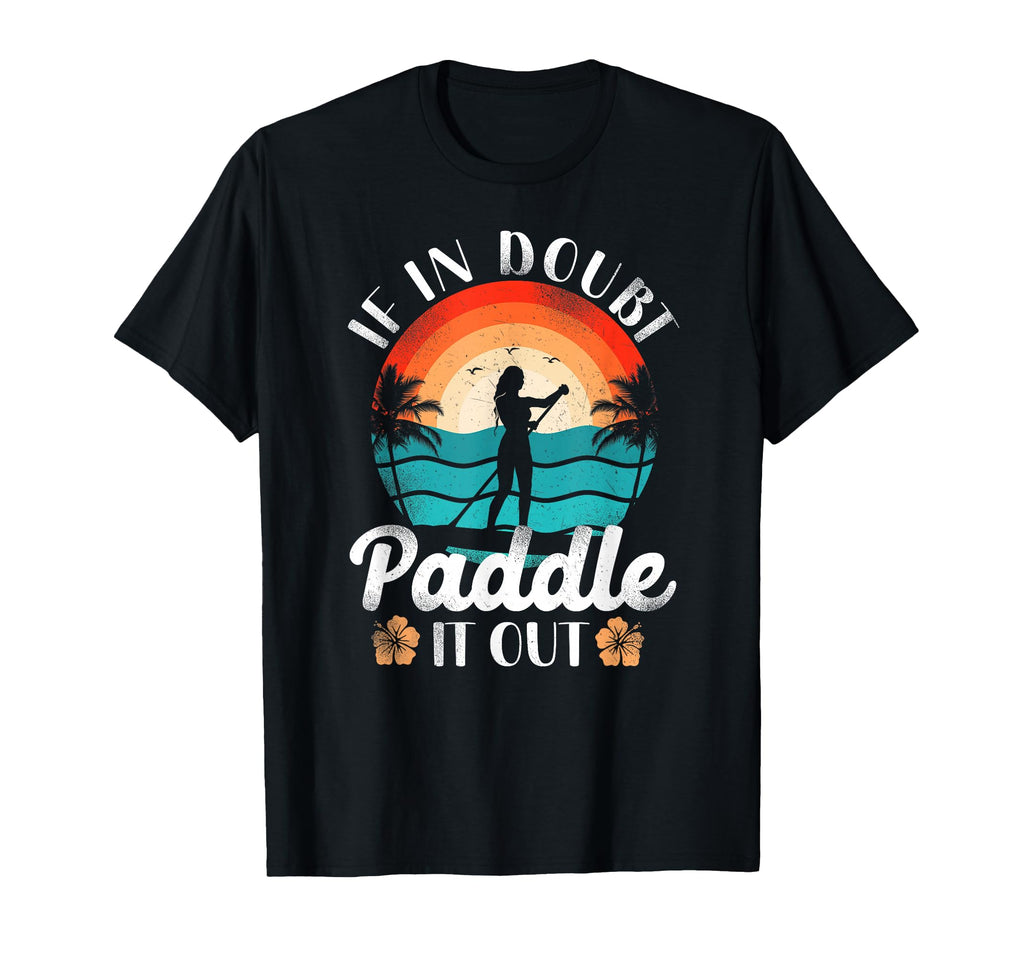 Sup Paddleboard Paddle It Out Sunset T-Shirt - Casual Everyday Wear Unisex - T-Shirt, Sweatshirt, Hoodie