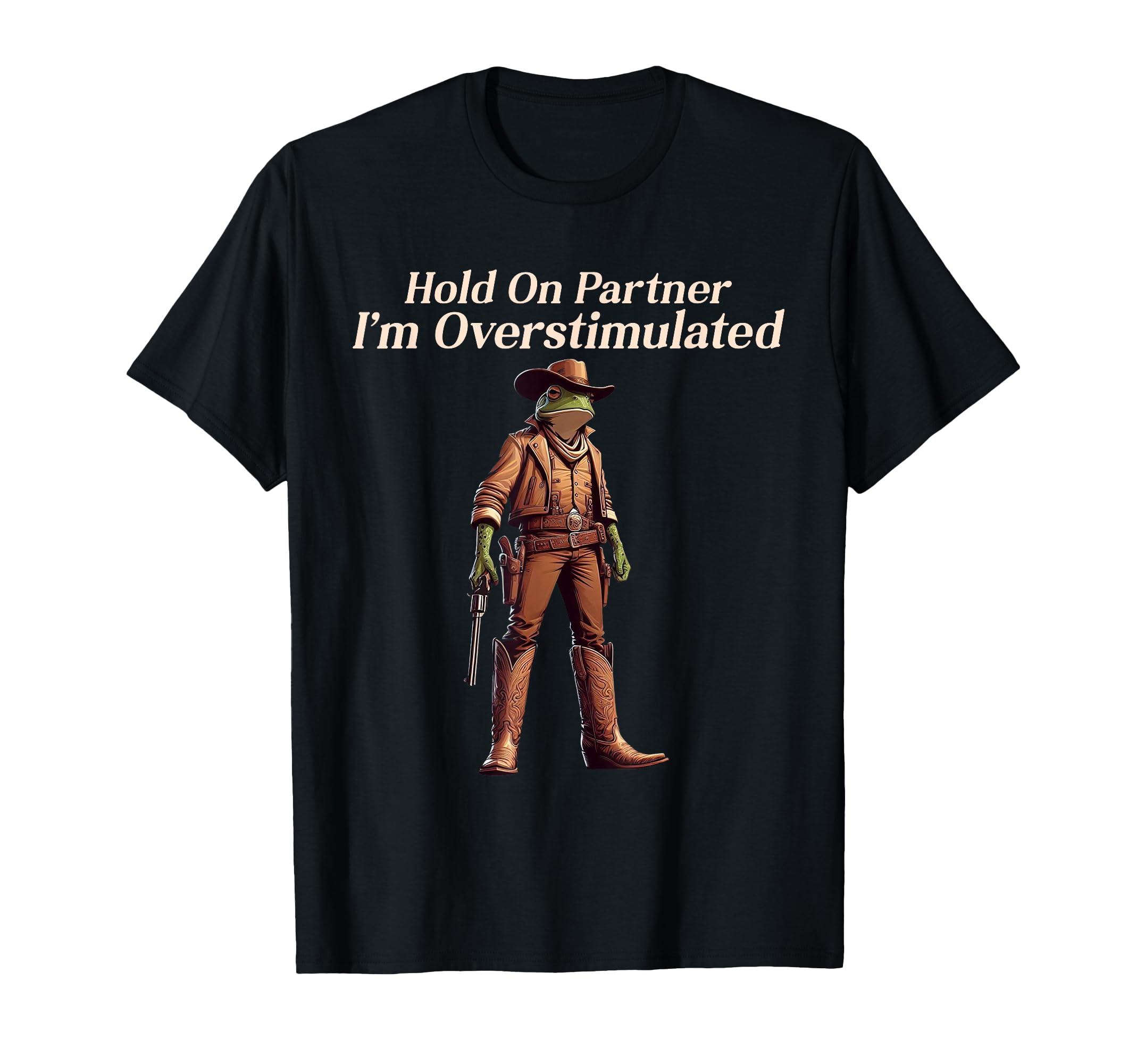 Hold Partner Im Overstimulated Funny T-Shirt - Novelty Apparel Men Women - T-Shirt, Sweatshirt, Hoodie