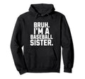 Sarcastic Bruh Baseball Sister Fan Hoodie - Novelty Apparel for Adults - T-Shirt, Sweatshirt, Hoodie
