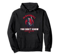 Baseball You Don T Know Anything Funny Hoodie - Fun Novelty Design Unisex - T-Shirt, Sweatshirt, Hoodie