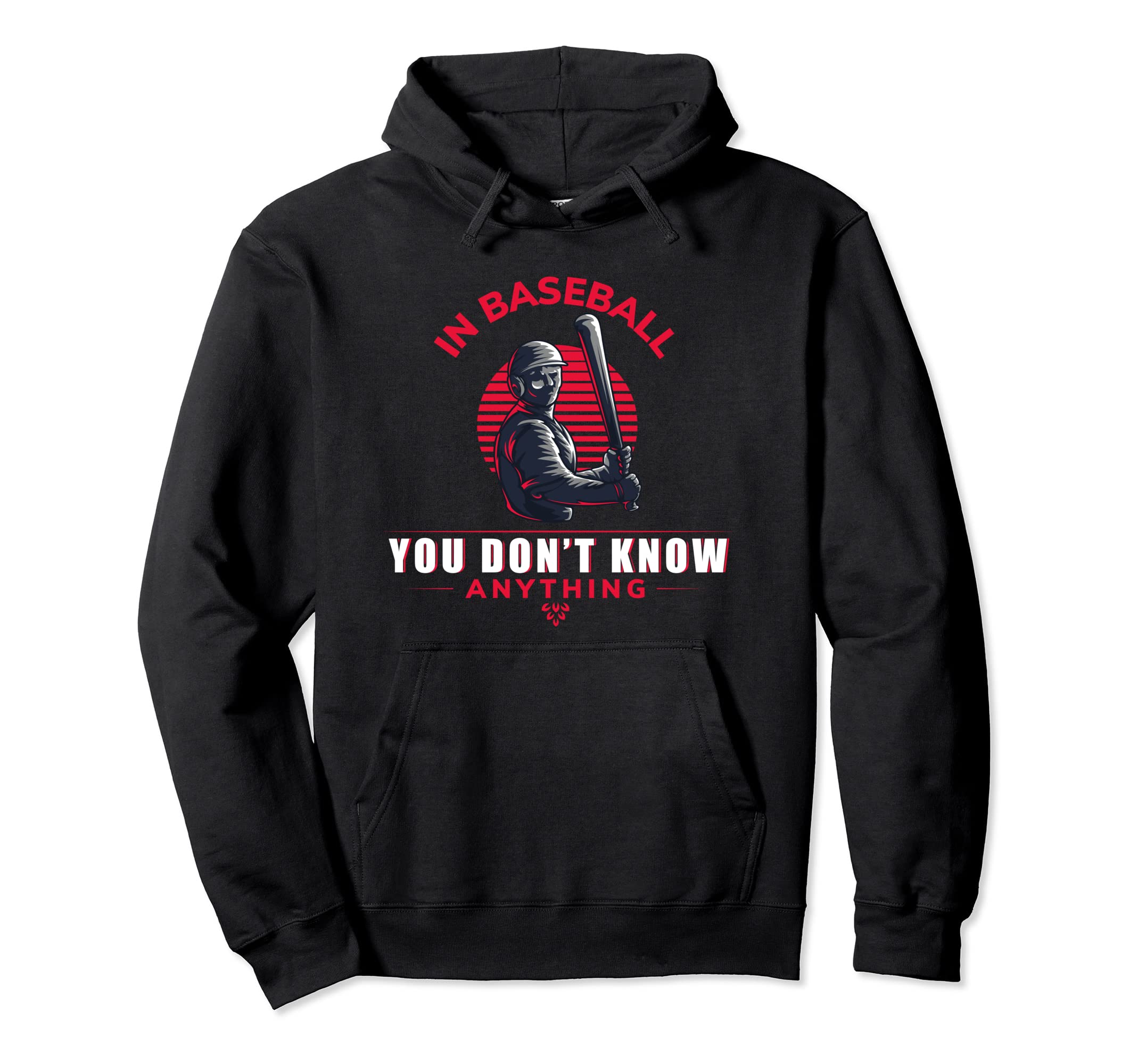 Baseball You Don T Know Anything Funny Hoodie - Fun Novelty Design Unisex - T-Shirt, Sweatshirt, Hoodie