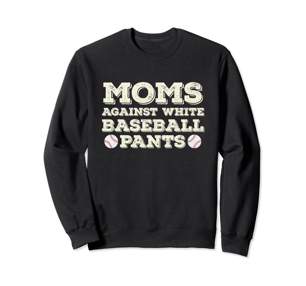Moms Against White Baseball Pants Funny Sweatshirt - Unique Graphic Unisex - T-Shirt, Sweatshirt, Hoodie