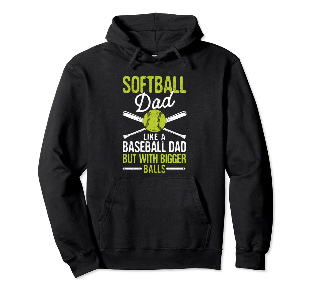 Softball Dad Like Baseball But Bigger Hoodie - Trendy Graphic for Adults - T-Shirt, Sweatshirt, Hoodie