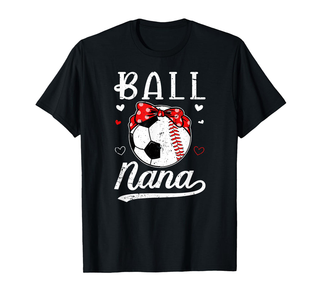 Ball Nana Grandma Baseball Soccer Nana T-Shirt - Novelty Apparel Men Women - T-Shirt, Sweatshirt, Hoodie