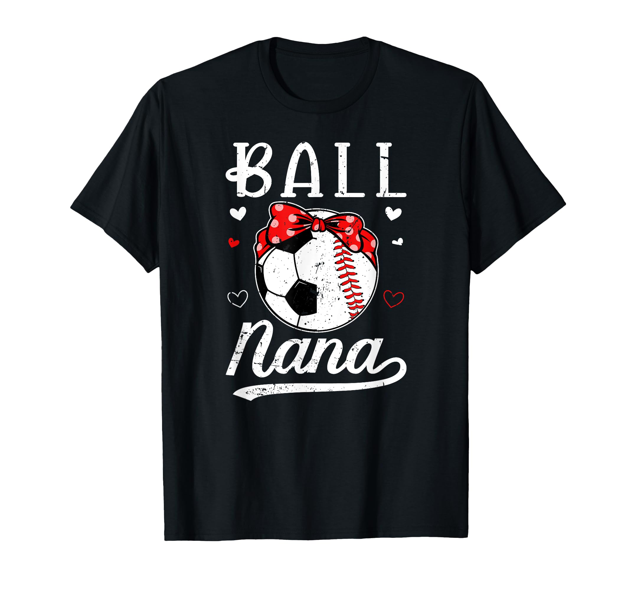 Ball Nana Grandma Baseball Soccer Nana T-Shirt - Novelty Apparel Men Women - T-Shirt, Sweatshirt, Hoodie