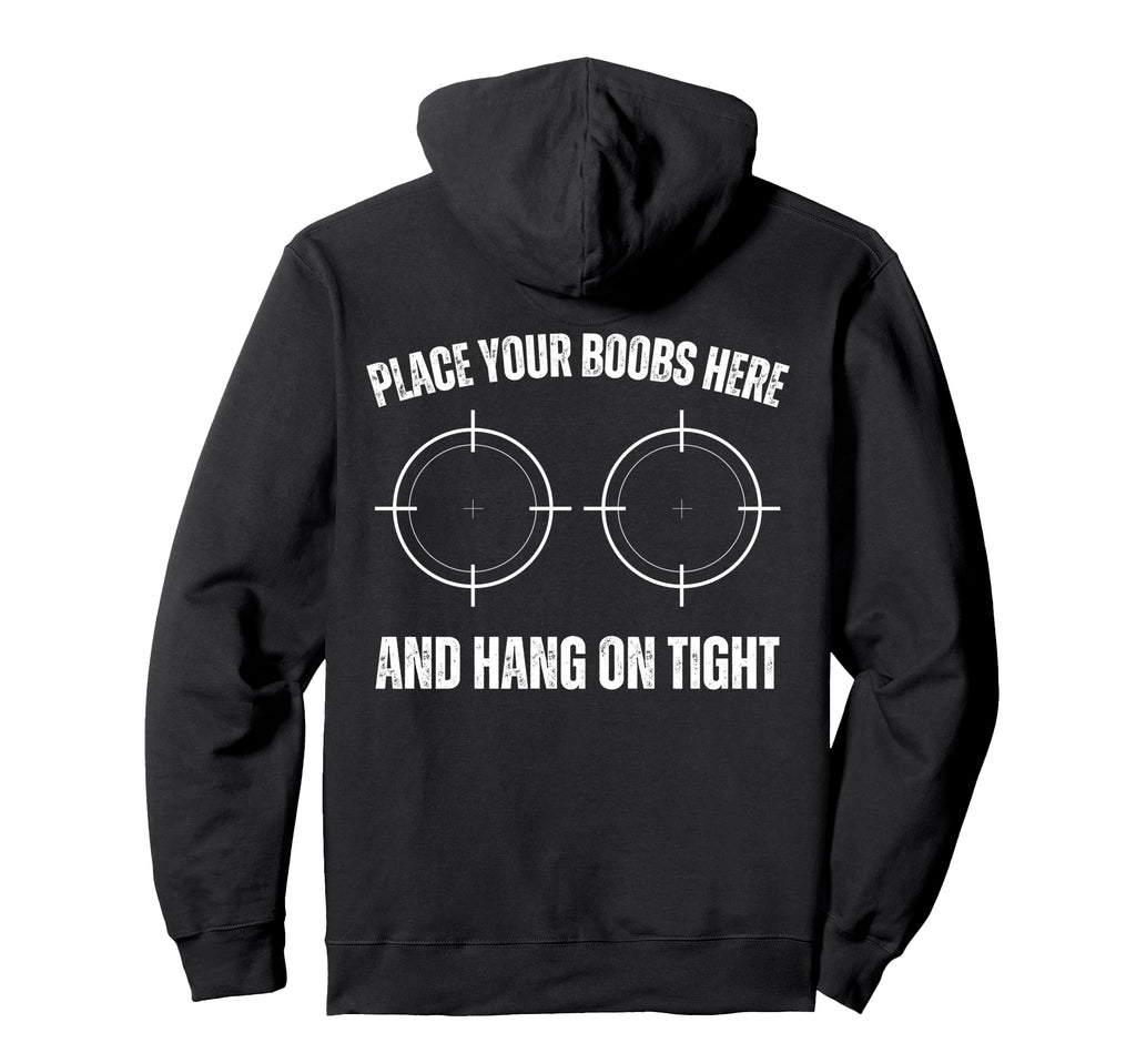 Place Your Boobs Here And Hang Tight Hoodie - Trendy Graphic for Adults - T-Shirt, Sweatshirt, Hoodie