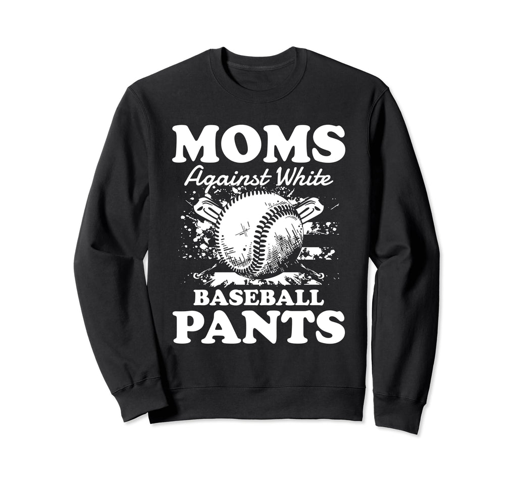 Moms Against White Baseball Pants Sweatshirt - Unique Graphic Unisex - T-Shirt, Sweatshirt, Hoodie
