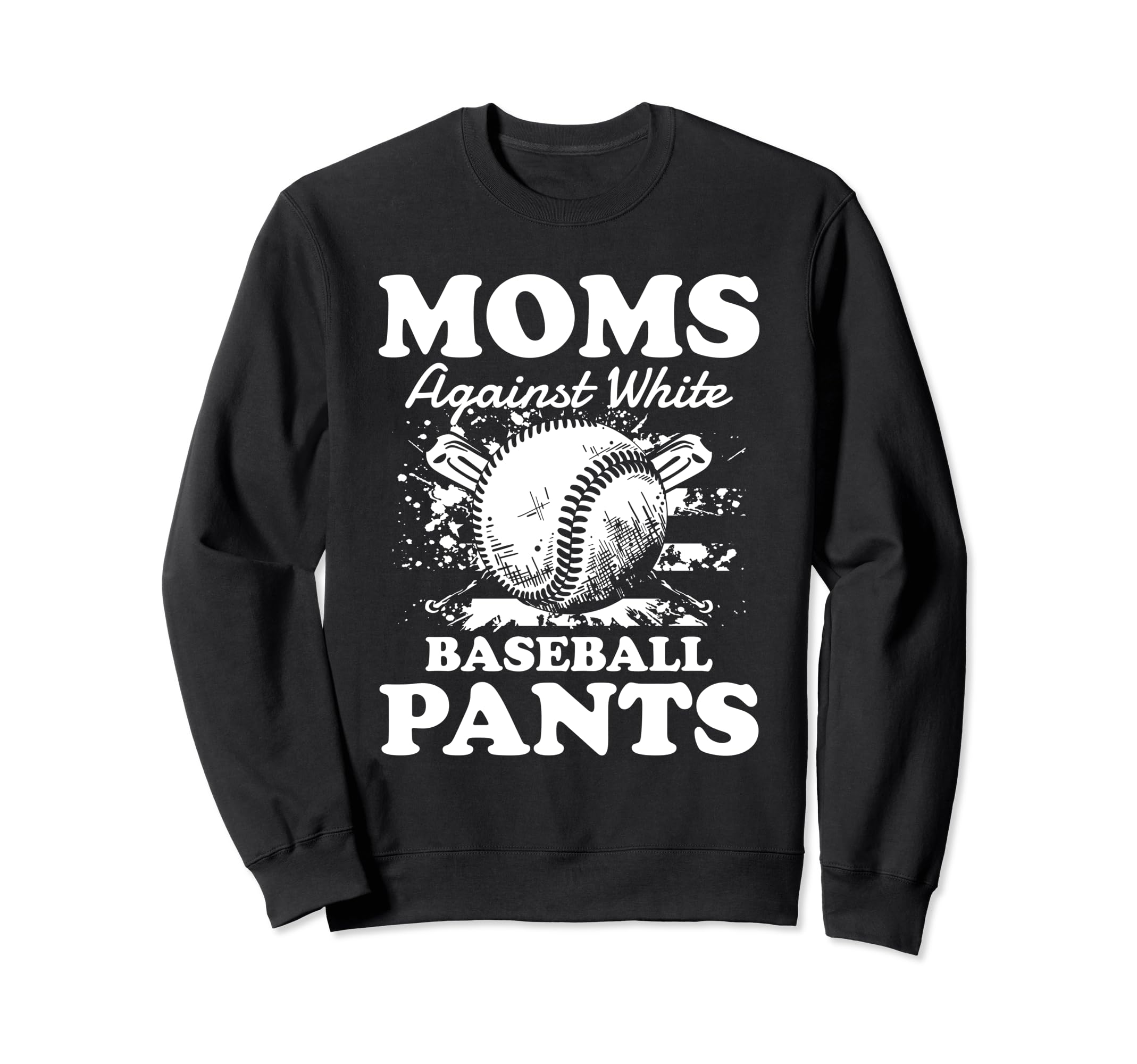 Moms Against White Baseball Pants Sweatshirt - Unique Graphic Unisex - T-Shirt, Sweatshirt, Hoodie