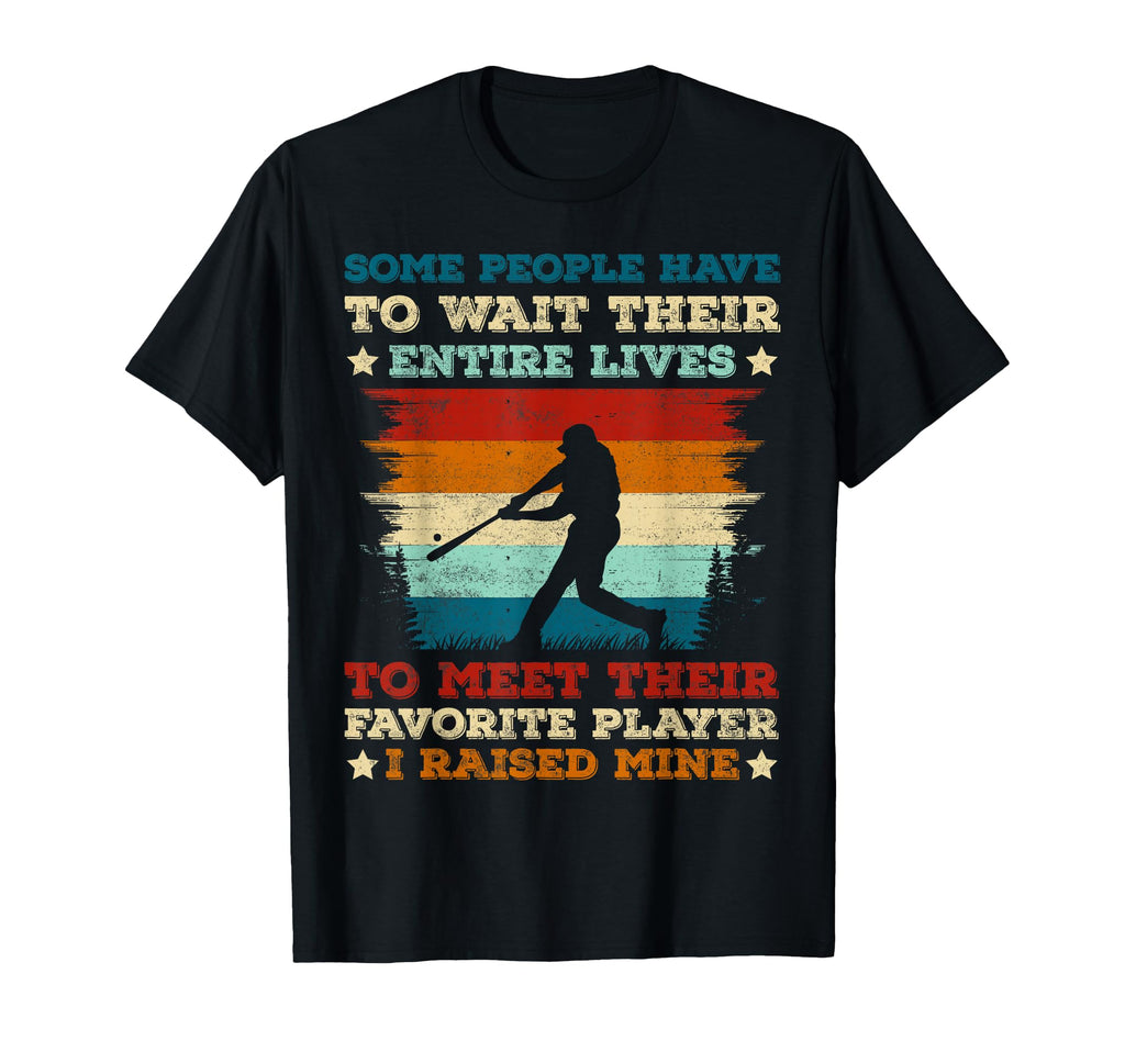 Some People Have To Wait Their Entire T-Shirt - Streetwear Style Unisex - T-Shirt, Sweatshirt, Hoodie