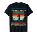 Some People Have To Wait Their Entire T-Shirt - Streetwear Style Unisex - T-Shirt, Sweatshirt, Hoodie