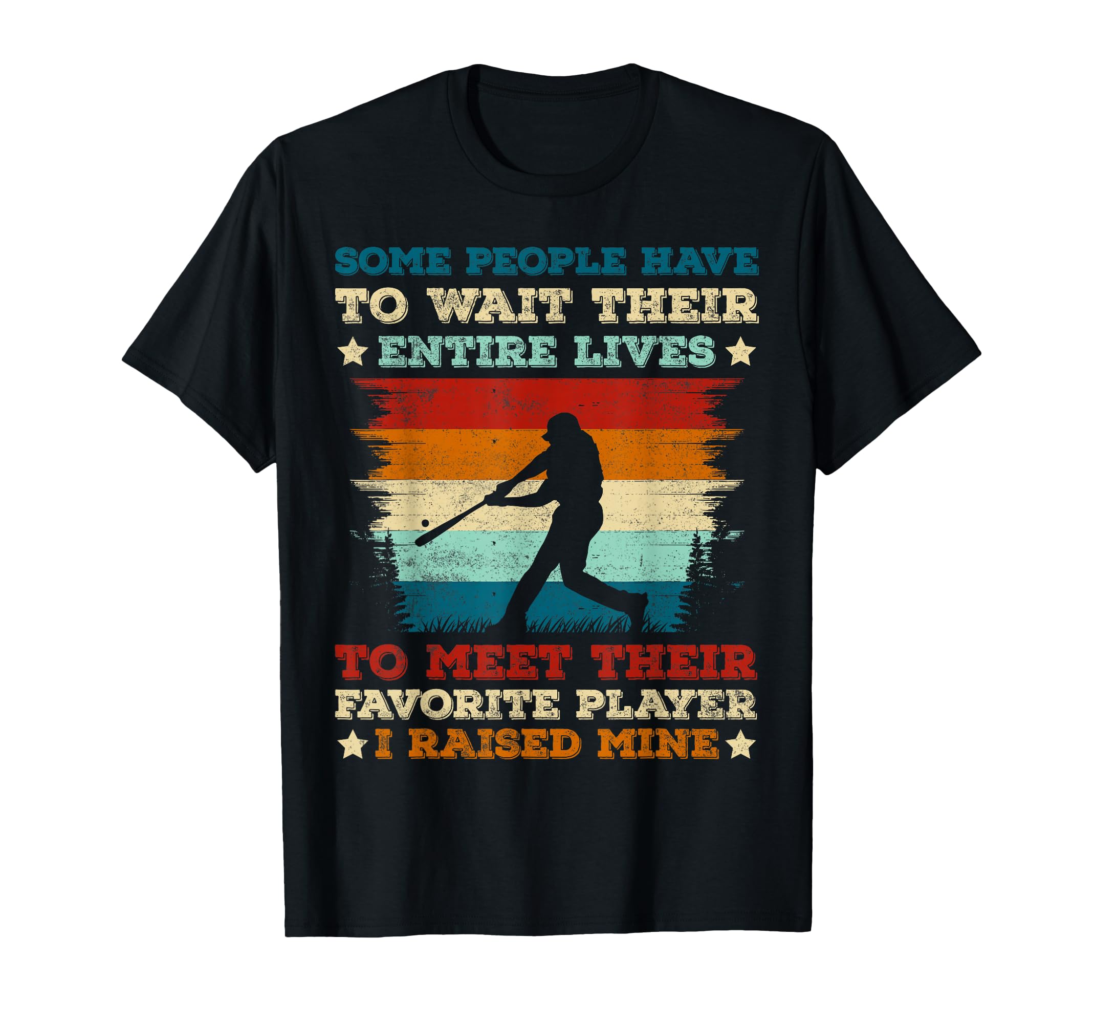 Some People Have To Wait Their Entire T-Shirt - Streetwear Style Unisex - T-Shirt, Sweatshirt, Hoodie