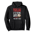 Bruh Its Game Day You Got This Baseball Hoodie - Unique Graphic for Adults - T-Shirt, Sweatshirt, Hoodie