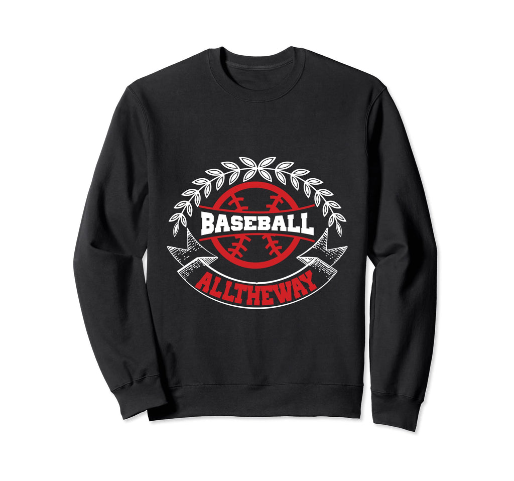 Baseball All Way Baseball Sweatshirt - Fun Novelty Design for Adults - T-Shirt, Sweatshirt, Hoodie