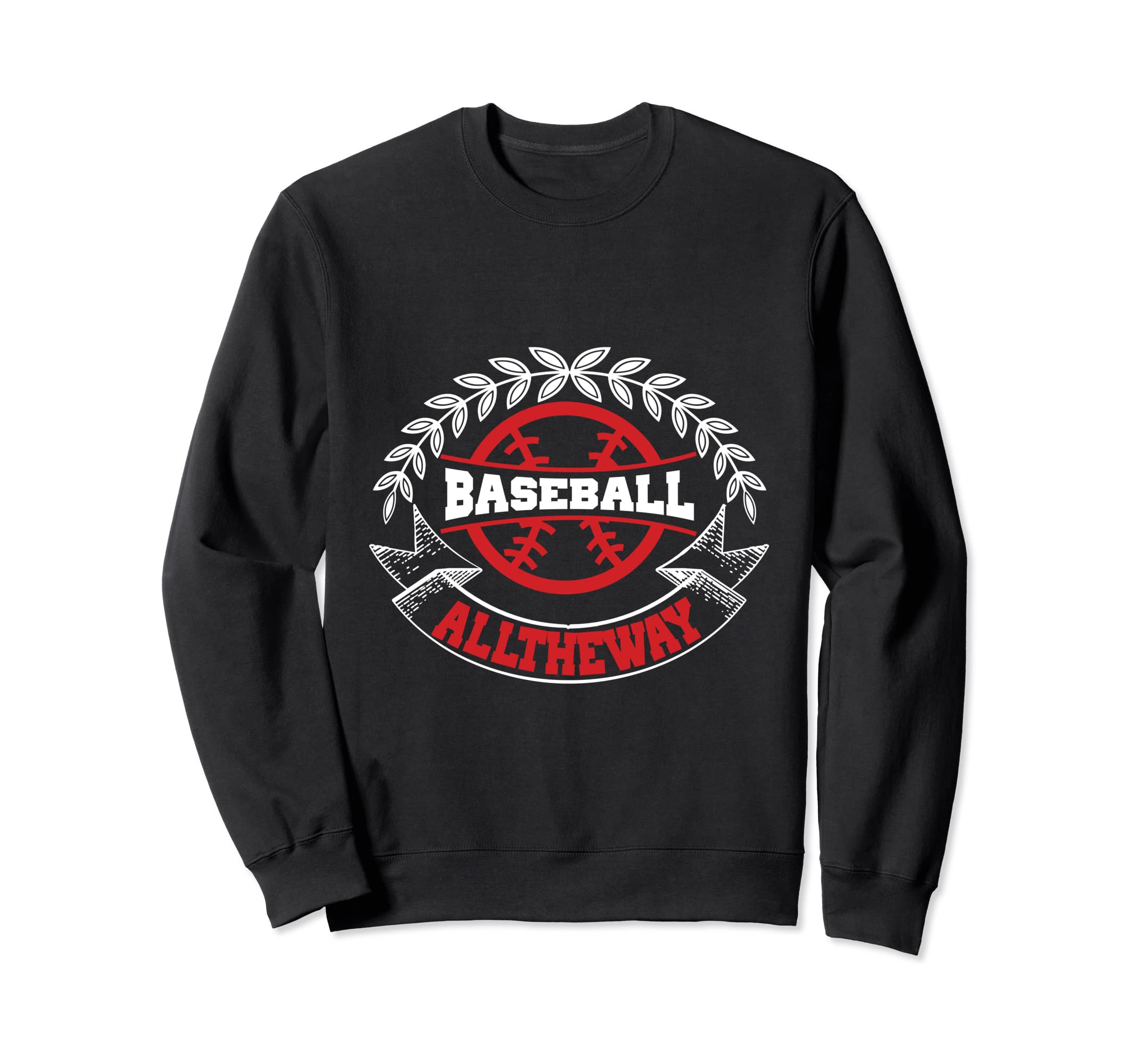 Baseball All Way Baseball Sweatshirt - Fun Novelty Design for Adults - T-Shirt, Sweatshirt, Hoodie
