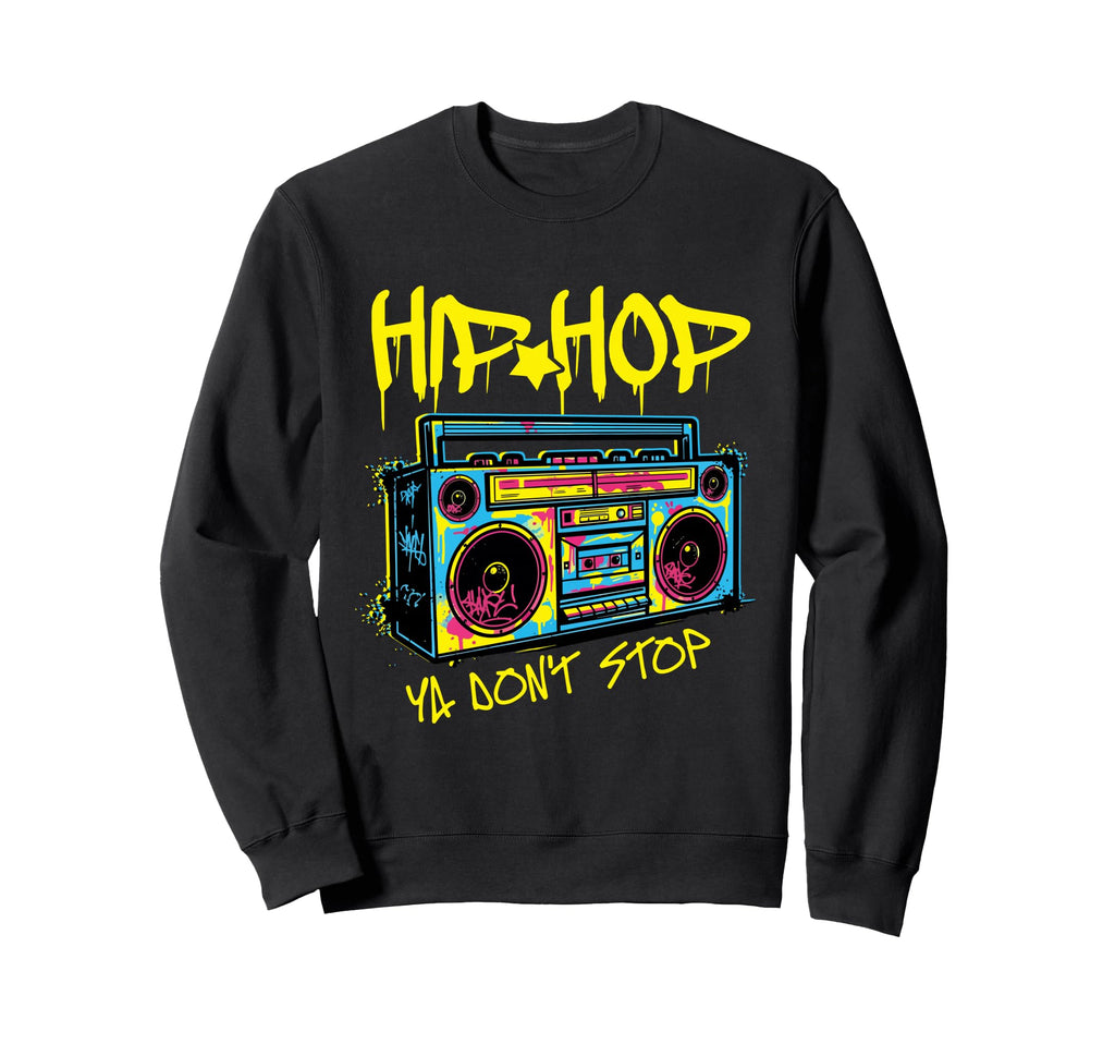 Hip Hop Ya Dont Stop 80S Boombox Hip Hop Sweatshirt - Trendy Graphic Unisex - T-Shirt, Sweatshirt, Hoodie