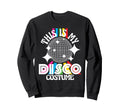 This Is My Disco Costume 1970S Funky Sweatshirt - Streetwear Style Unisex - T-Shirt, Sweatshirt, Hoodie