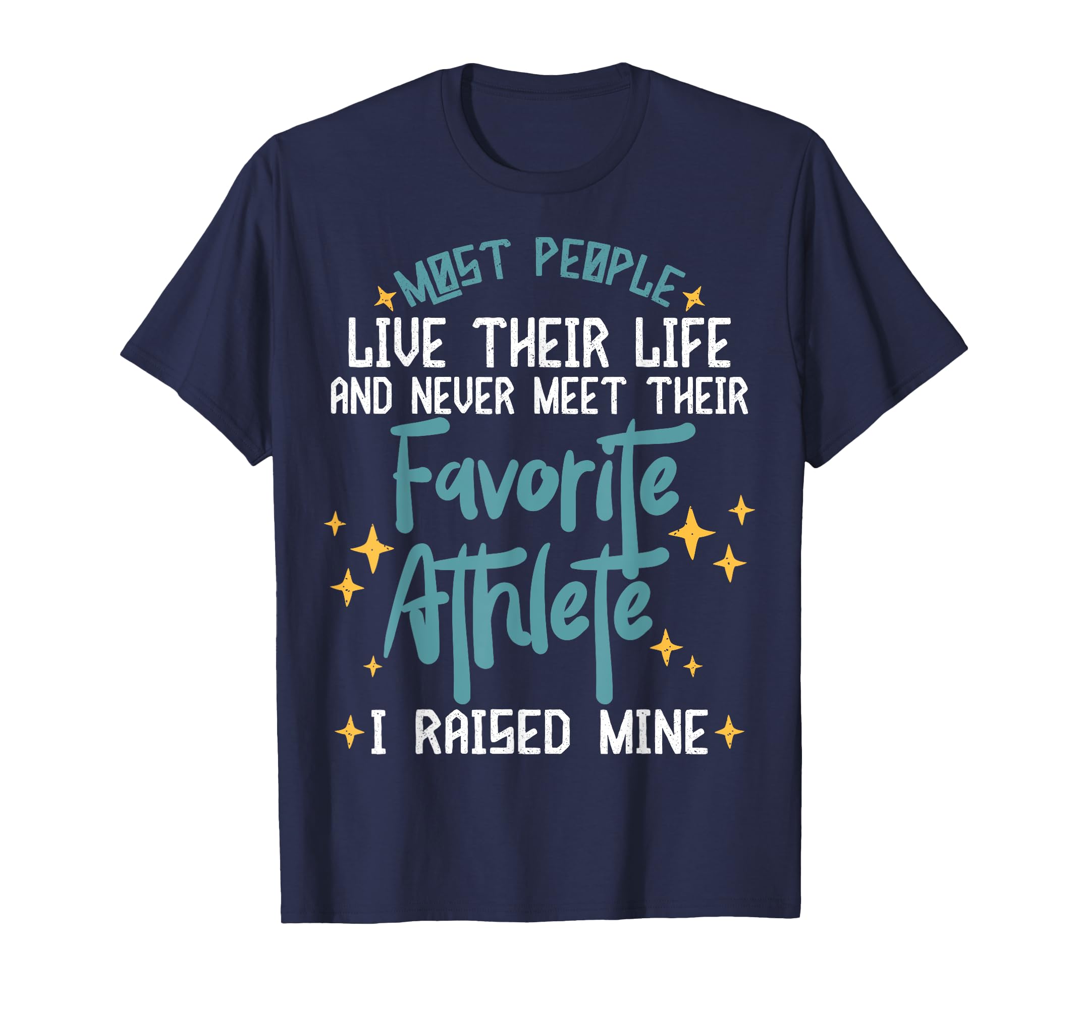 I Raised My Favorite Athlete T-Shirt - Casual Everyday Wear Men Women - T-Shirt, Sweatshirt, Hoodie