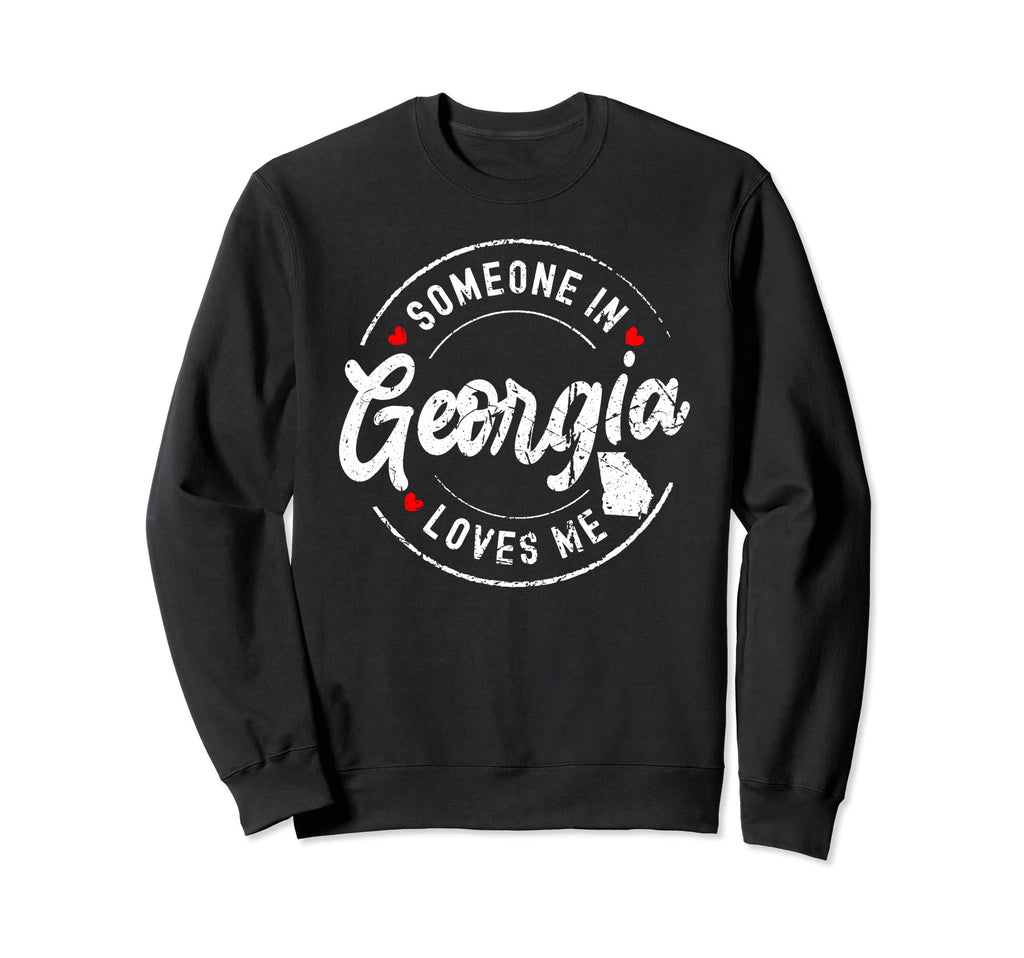 Someone Georgia Loves Me Distressed Sweatshirt - Unique Graphic Unisex - T-Shirt, Sweatshirt, Hoodie