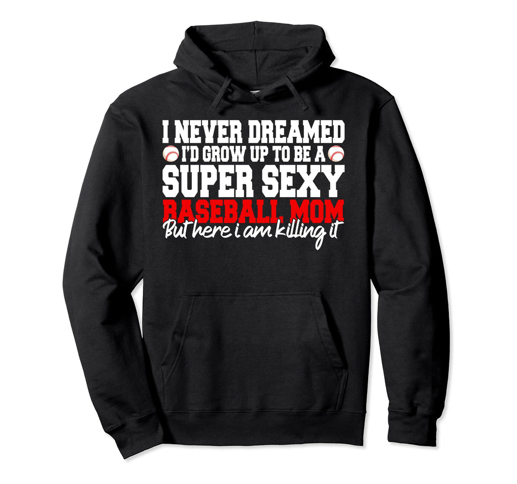 I Never Dreamed Id Grow Up To Be Hoodie - Fun Novelty Design for Adults - T-Shirt, Sweatshirt, Hoodie
