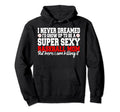 I Never Dreamed Id Grow Up To Be Hoodie - Fun Novelty Design for Adults - T-Shirt, Sweatshirt, Hoodie