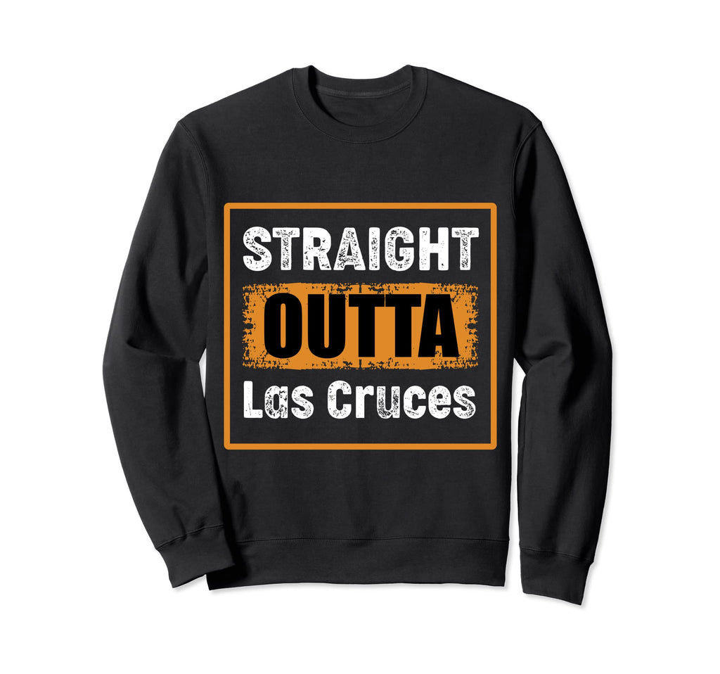 Straight Outta Las Cruces New Mexico Sweatshirt - Aesthetic Graphic Unisex - T-Shirt, Sweatshirt, Hoodie