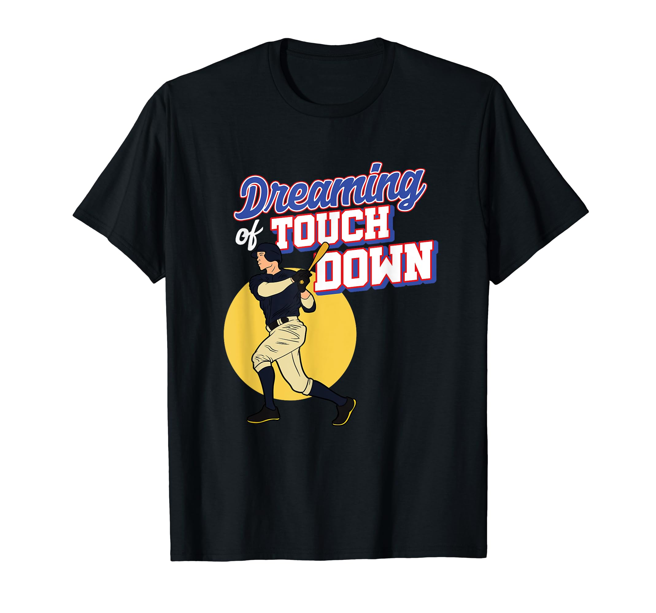 Baseball Player Dreaming Touchdown Batter T-Shirt - Trendy Graphic Unisex - T-Shirt, Sweatshirt, Hoodie