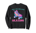 Roller Skate Just Who Loves Sweatshirt - Fun Novelty Design Men Women - T-Shirt, Sweatshirt, Hoodie