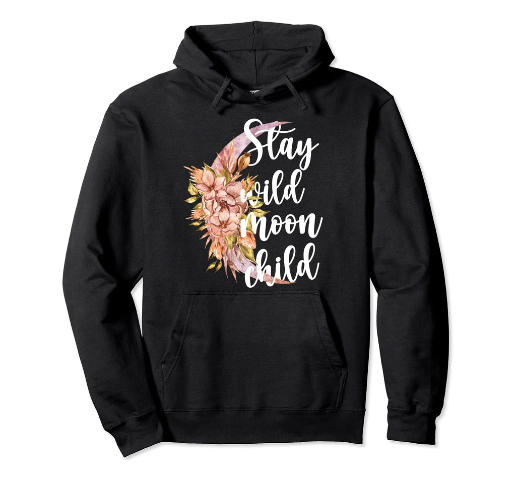 Stay Wild Moonchild Flowers Moon Hippie Hoodie - Unique Graphic Men Women - T-Shirt, Sweatshirt, Hoodie