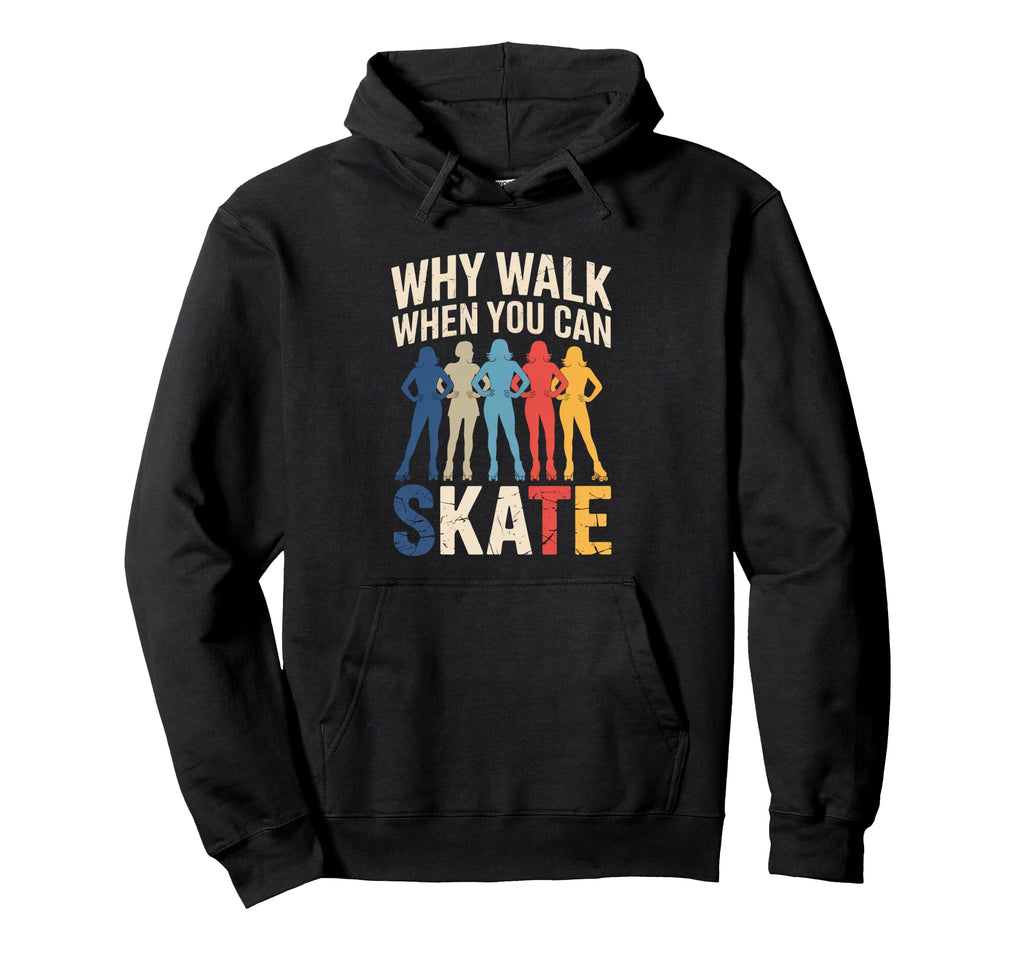 Why Walk When You Can Skate Roller Hoodie - Unique Graphic for Adults - T-Shirt, Sweatshirt, Hoodie
