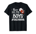 Those Are My Ball Mama Baseball T-Shirt - Fun Novelty Design Unisex - T-Shirt, Sweatshirt, Hoodie