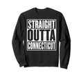 Straight Outta Connecticut Distressed Sweatshirt - Unique Graphic Unisex - T-Shirt, Sweatshirt, Hoodie