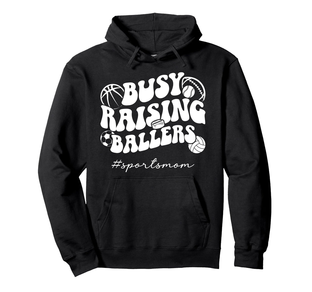 Busy Raising Ballers Sports Mom Sports Hoodie - Trendy Graphic for Adults - T-Shirt, Sweatshirt, Hoodie