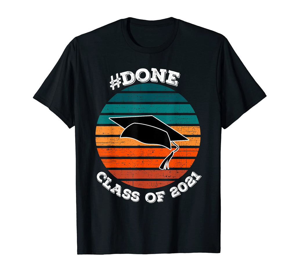 Class 2021 Done Senior Graduation T-Shirt - Streetwear Style Men Women - T-Shirt, Sweatshirt, Hoodie