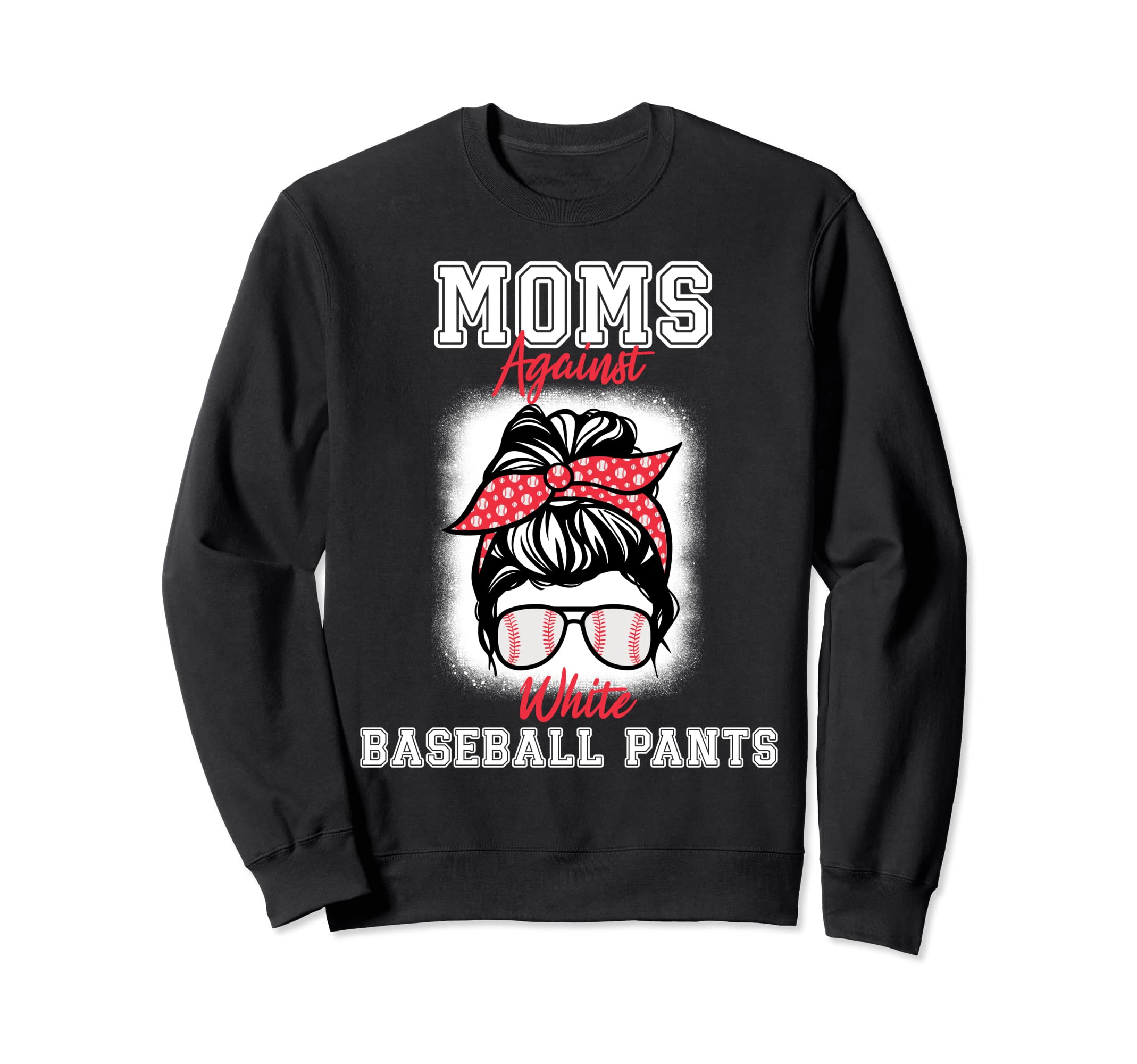 Moms Against White Baseball Pants Sweatshirt - Graphic Print Men Women - T-Shirt, Sweatshirt, Hoodie