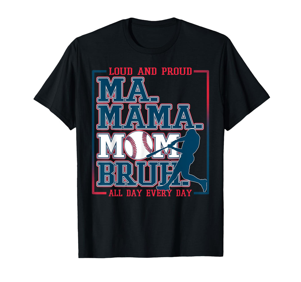 Ma Mama Mom Bruh Baseball Loud And T-Shirt - Minimalist Print Men Women - T-Shirt, Sweatshirt, Hoodie