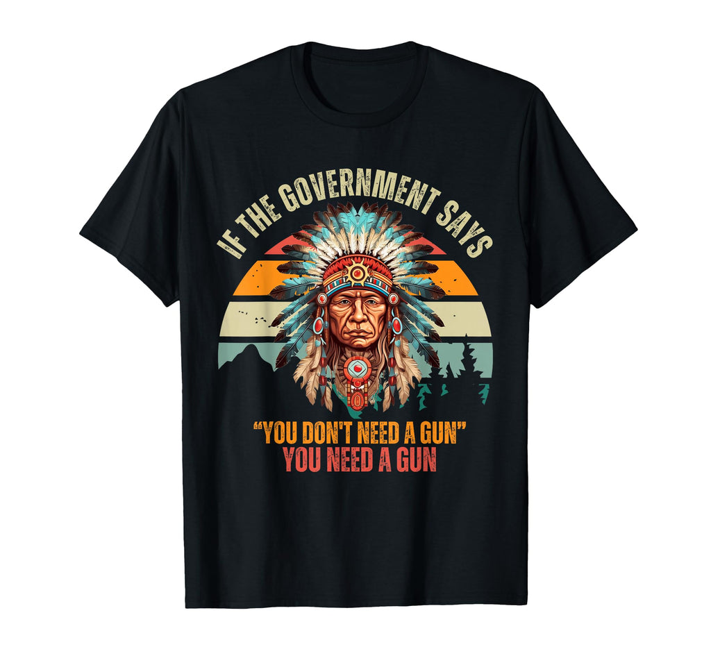 If Government Says You Dont Need Gun Sunset T-Shirt - Trendy Graphic Unisex - T-Shirt, Sweatshirt, Hoodie