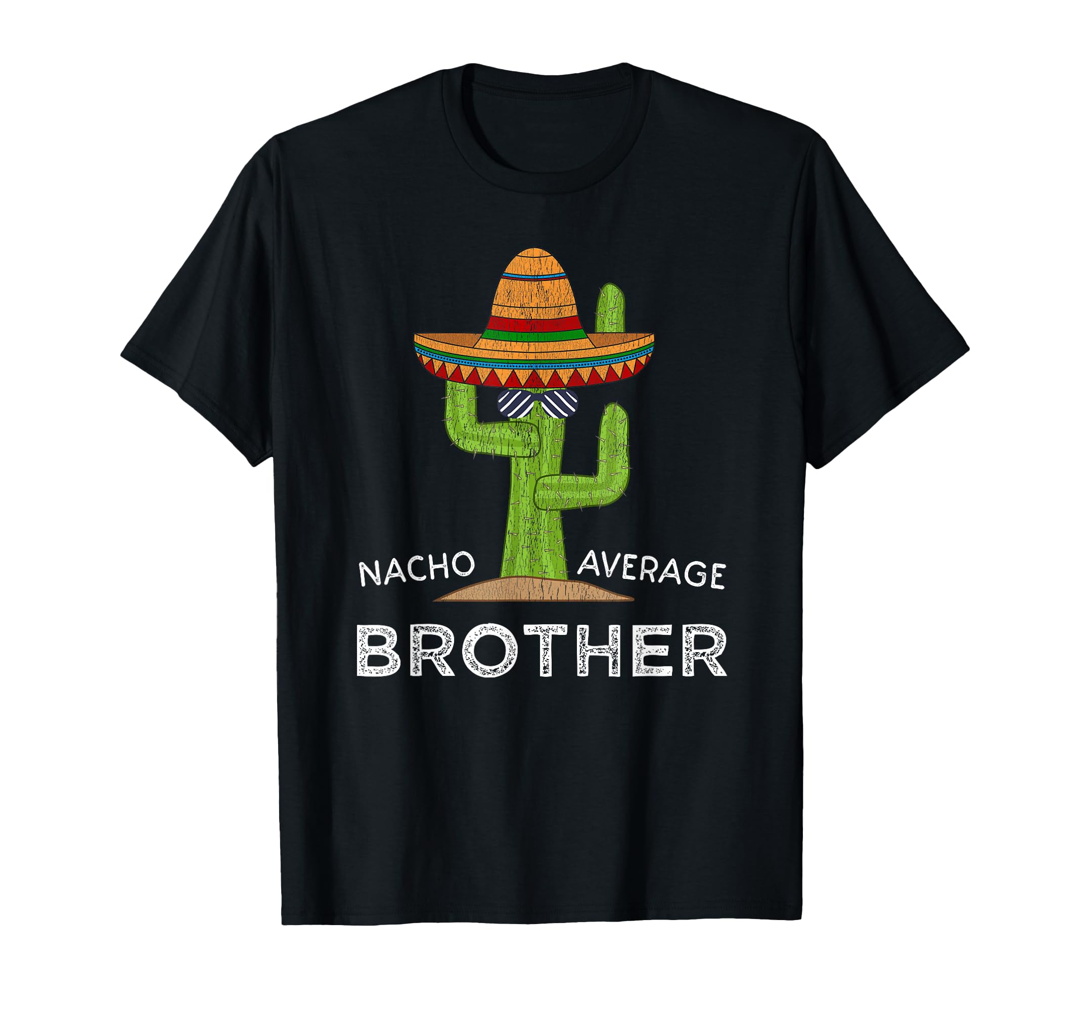 Fun Brother Joke Funny Nacho Average T-Shirt - Novelty Apparel Men Women - T-Shirt, Sweatshirt, Hoodie