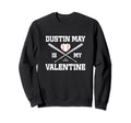 Dustin May Is My Valentine Los Sweatshirt - Graphic Print Men Women - T-Shirt, Sweatshirt, Hoodie