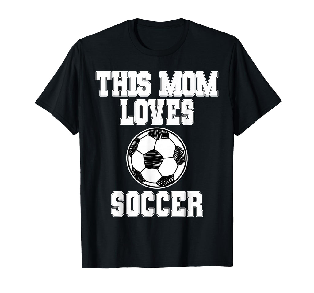This Mom Loves Soccer Game Day T-Shirt - Fun Novelty Design Men Women - T-Shirt, Sweatshirt, Hoodie