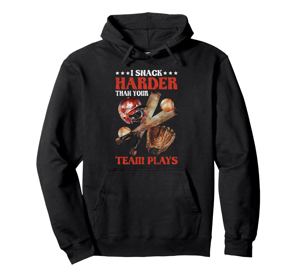 I Snack Harder Than Your Team Plays Hoodie - Novelty Apparel Unisex - T-Shirt, Sweatshirt, Hoodie