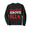 Baseball Above All Baseball Sweatshirt - Aesthetic Graphic for Adults - T-Shirt, Sweatshirt, Hoodie