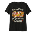 Baseball Sister Im Just Here Snacks T-Shirt - Casual Everyday Wear Unisex - T-Shirt, Sweatshirt, Hoodie