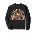 Hippie Lover Here Comes Sun Sweatshirt - Streetwear Style for Adults - T-Shirt, Sweatshirt, Hoodie