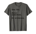 70S Many Memories No Evidence Gen X T-Shirt - Custom Art Print Unisex - T-Shirt, Sweatshirt, Hoodie