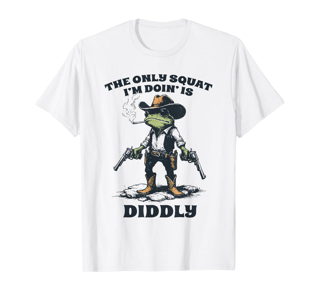 Only Squat Im Doing Is Diddly Funny Frog T-Shirt - Graphic Print Men Women - T-Shirt, Sweatshirt, Hoodie