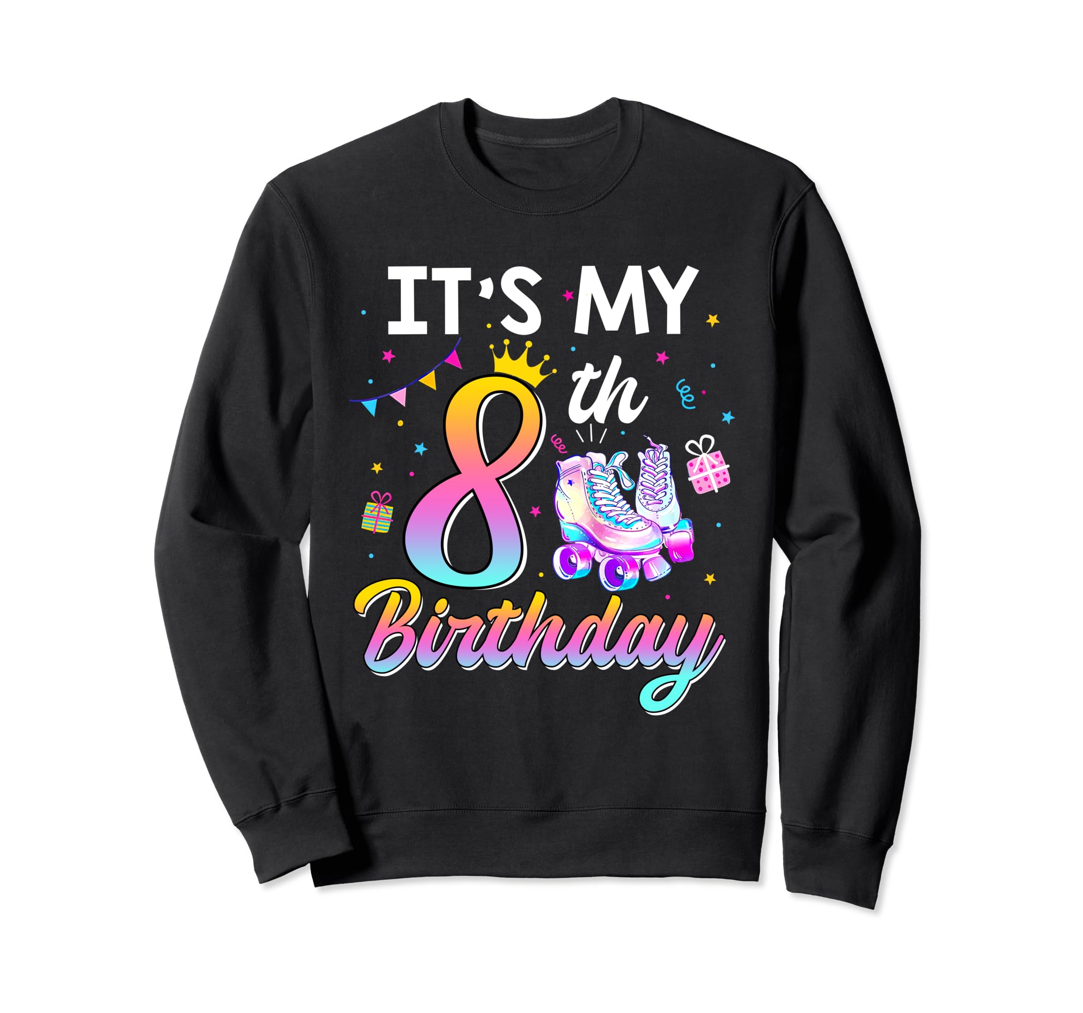 Roller Skate Its My 8Th Birthday 8 Year Sweatshirt - Unique Graphic Unisex - T-Shirt, Sweatshirt, Hoodie
