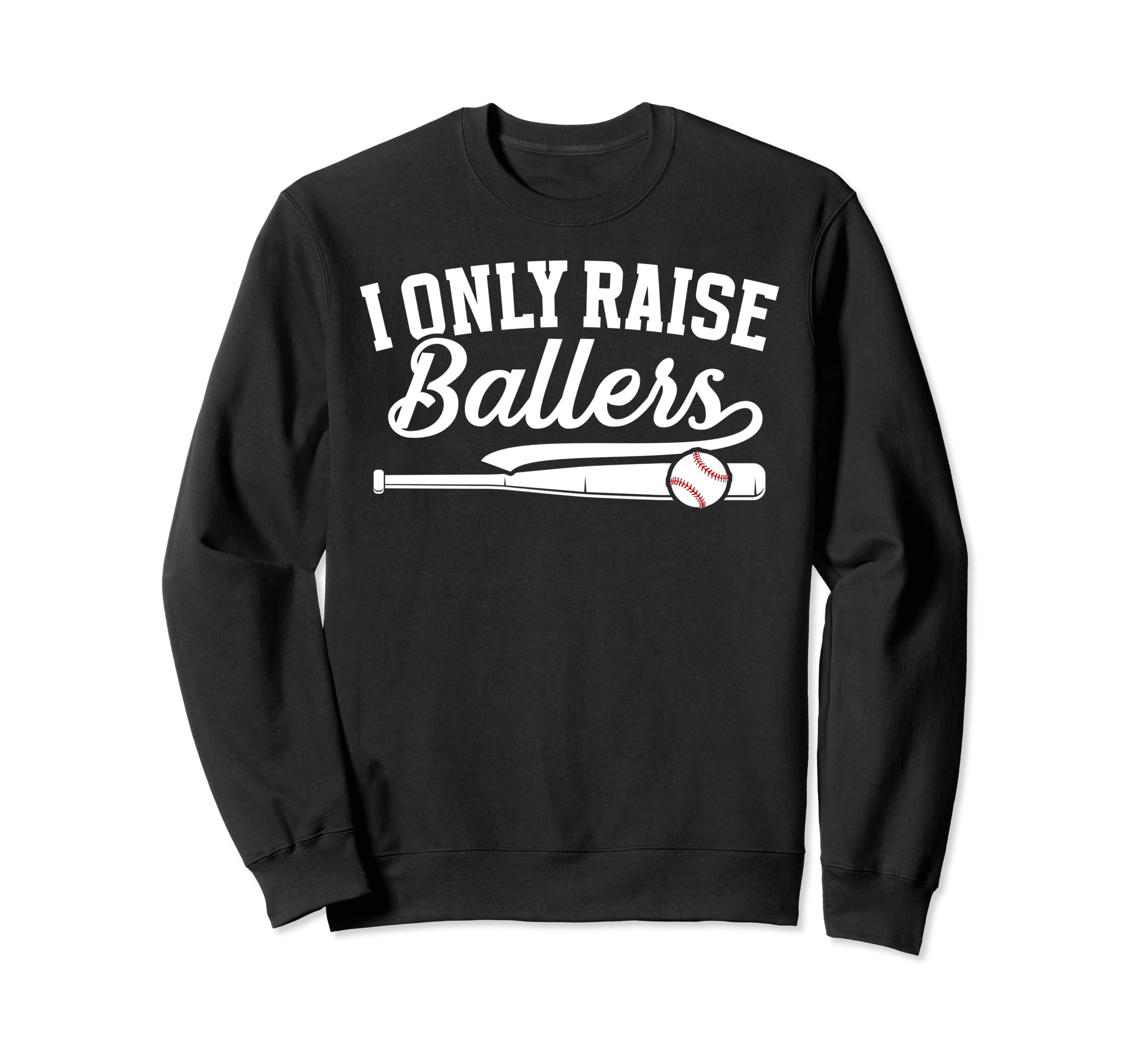 I Only Raise Ballers Baseball Mom Sweatshirt - Unique Graphic Unisex - T-Shirt, Sweatshirt, Hoodie